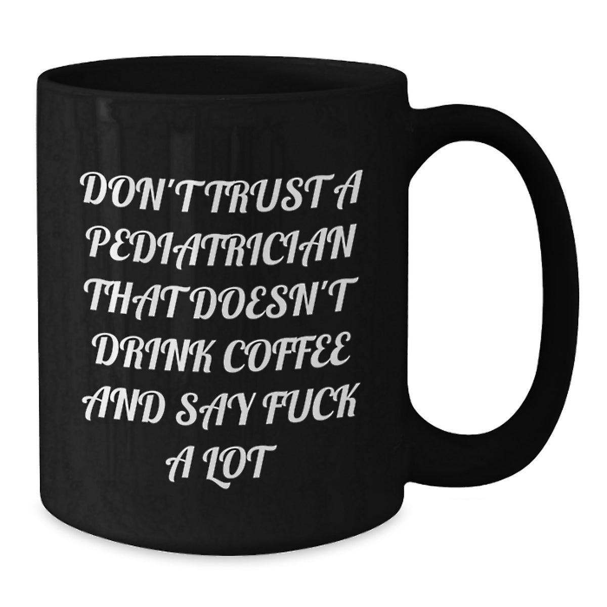 Pediatrician Coffee Lover Gifts, Funny Quote, Black Coffee Mug, 11oz or 15oz, Gifts from Friends to Family, Unique Christmas Memorable Presents - Additional