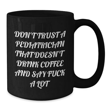 Pediatrician Coffee Lover Gifts, Funny Quote, Black Coffee Mug, 11oz or 15oz, Gifts from Friends to Family, Unique Christmas Memorable Presents - Additional