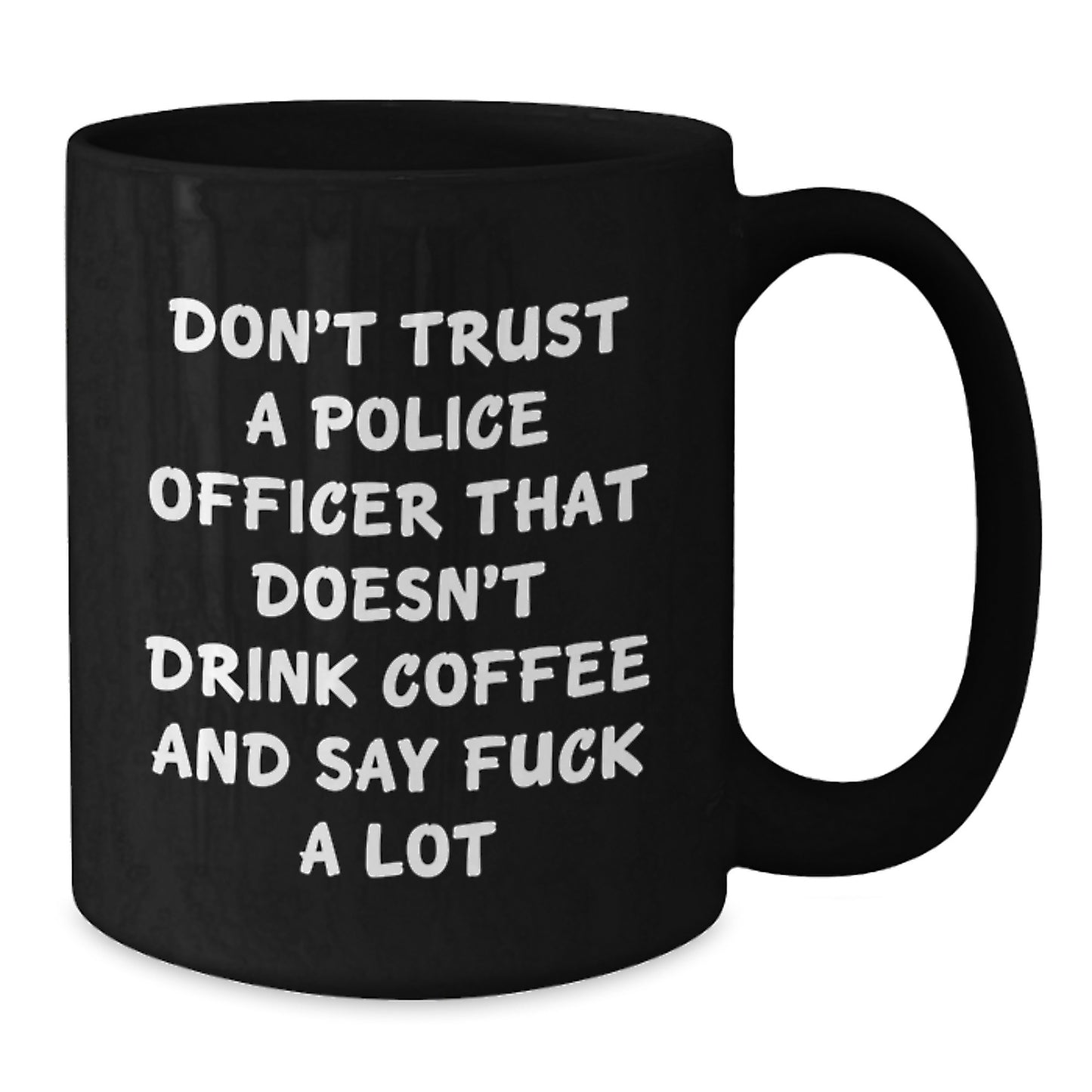 Funny Police Officer Gifts from Friends for Police Officer, Unique Black Coffee Mug, Don't Trust A Police Officer Quote, Christmas Unique Gifts for Police Officer - Additional