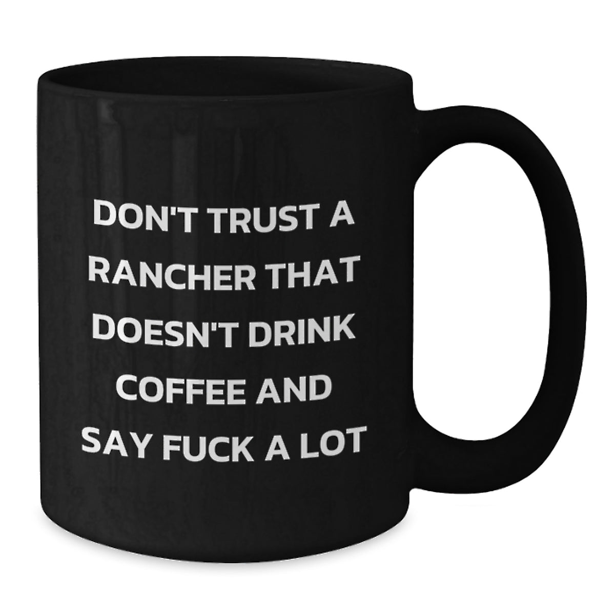 Funny Gift for Ranchers - Don't Trust a Rancher That Doesn't Drink Coffee and Say F--k A Lot, Black Coffee Mug for Men, Unique Christmas Unique Gifts from Family for Friends - Additional