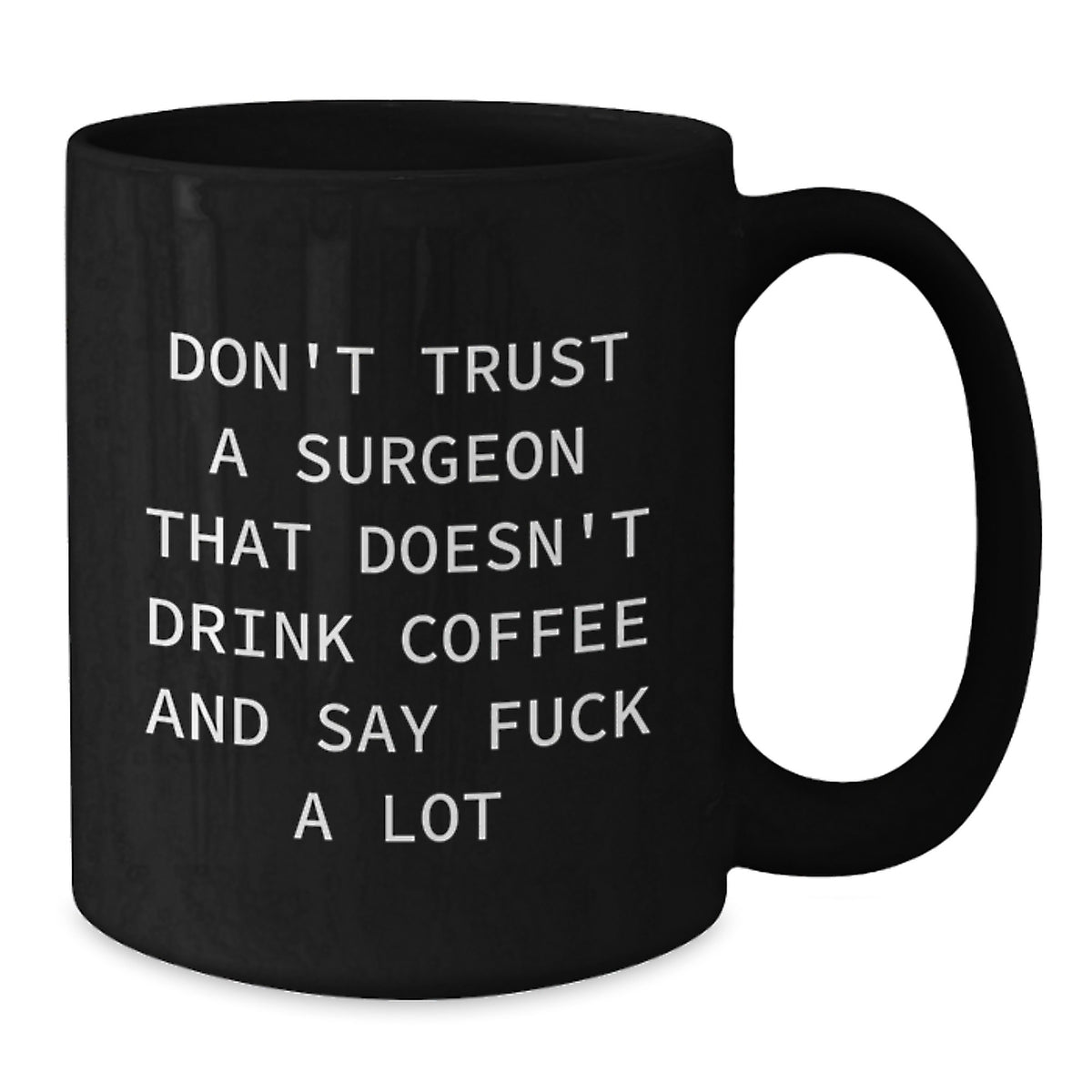 Funny Gifts for Surgeon Friends from Family - Black Coffee Mug with 'Don't Trust A Surgeon That Doesn't Drink Coffee And Say F--k A Lot' Quote, Unique Christmas Memorable Presents for Surgeon Men - Additional