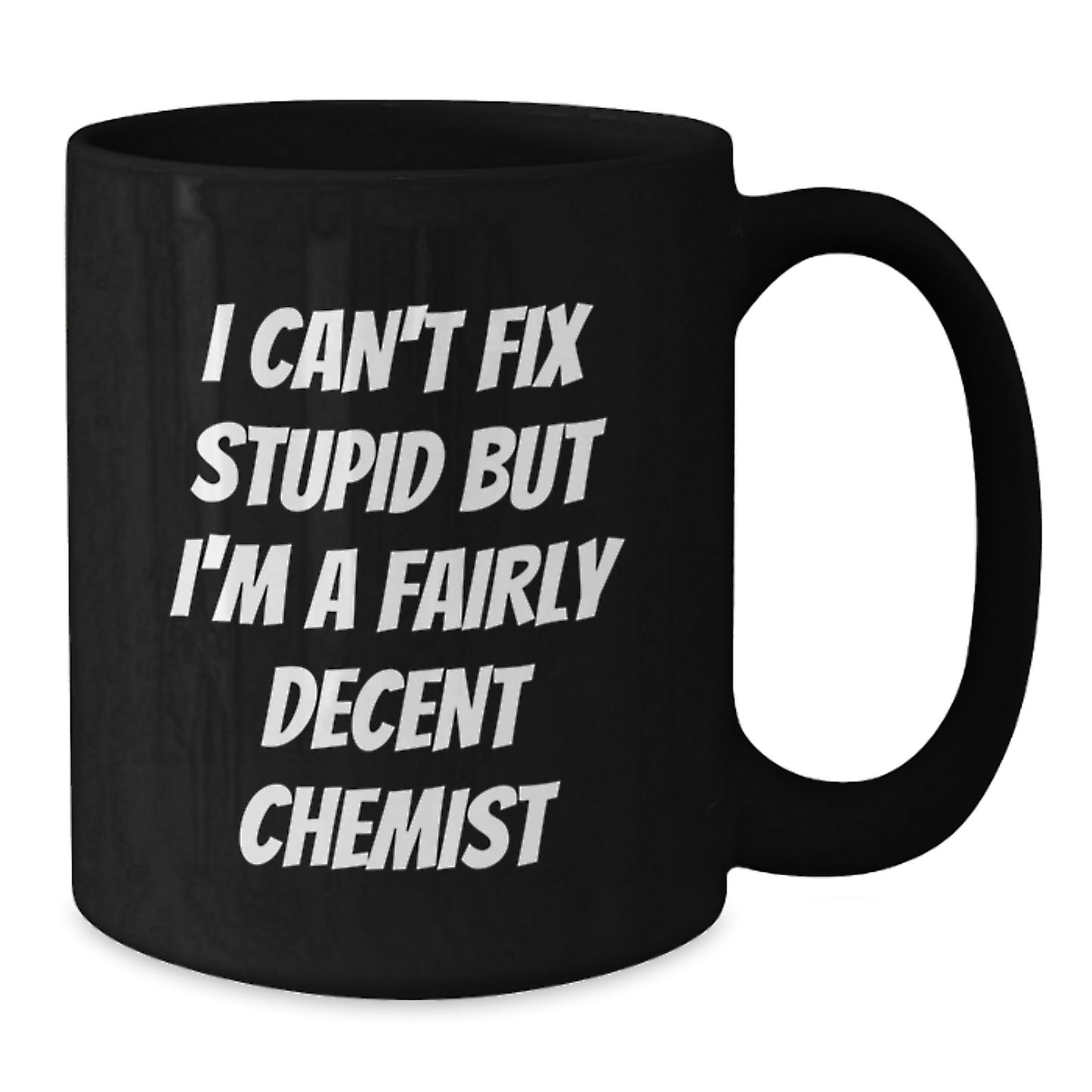 Funny Chemist Gifts for Men, Women, Friends, Coworkers, Family - 'I Can't Fix Stupid But I'm A Fairly Decent Chemist' Black Coffee Mug, Birthday Unique Gifts - Additional