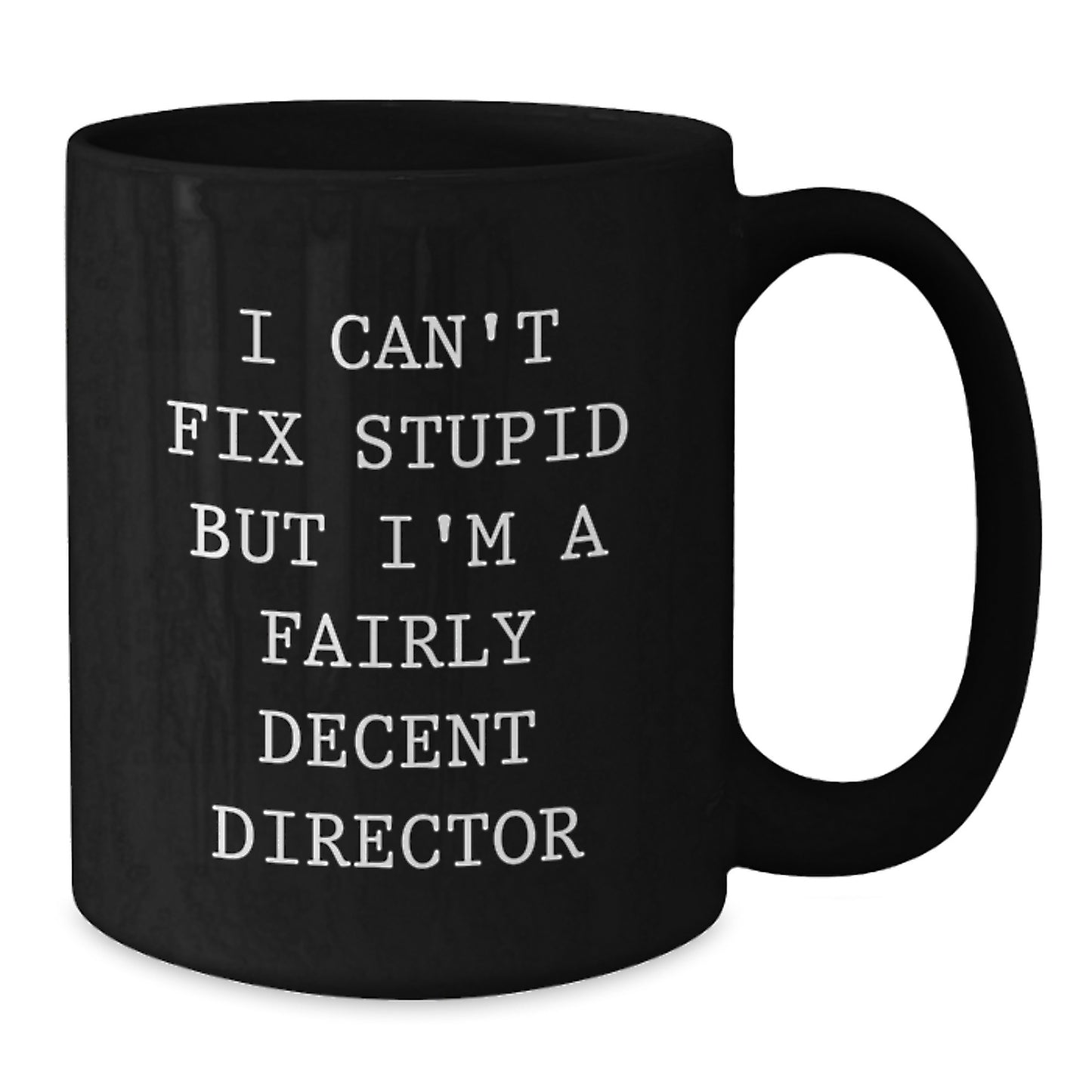 Funny Director Gift, I Cant Fix Stupid But Im A Fairly Decent Director, Black Coffee Mug for Director Friends and Family Christmas Unique Presents - Additional