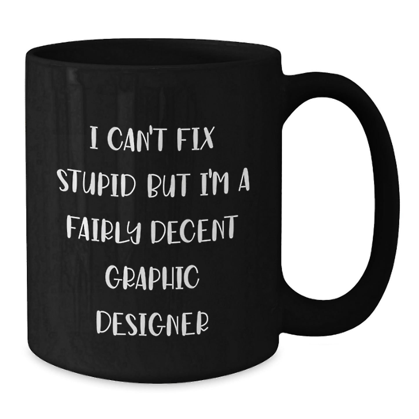 Funny Graphic Designer Gifts Men Christmas Unique Black Coffee Mug 'I Can't Fix Stupid' - Additional
