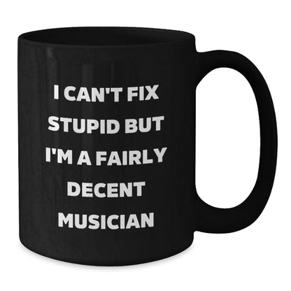 Funny Musician Gifts for Mom, Black Coffee Mug with I Can't Fix Stupid But I'm A Fairly Decent Musician Quote, Gifts from Family - Additional