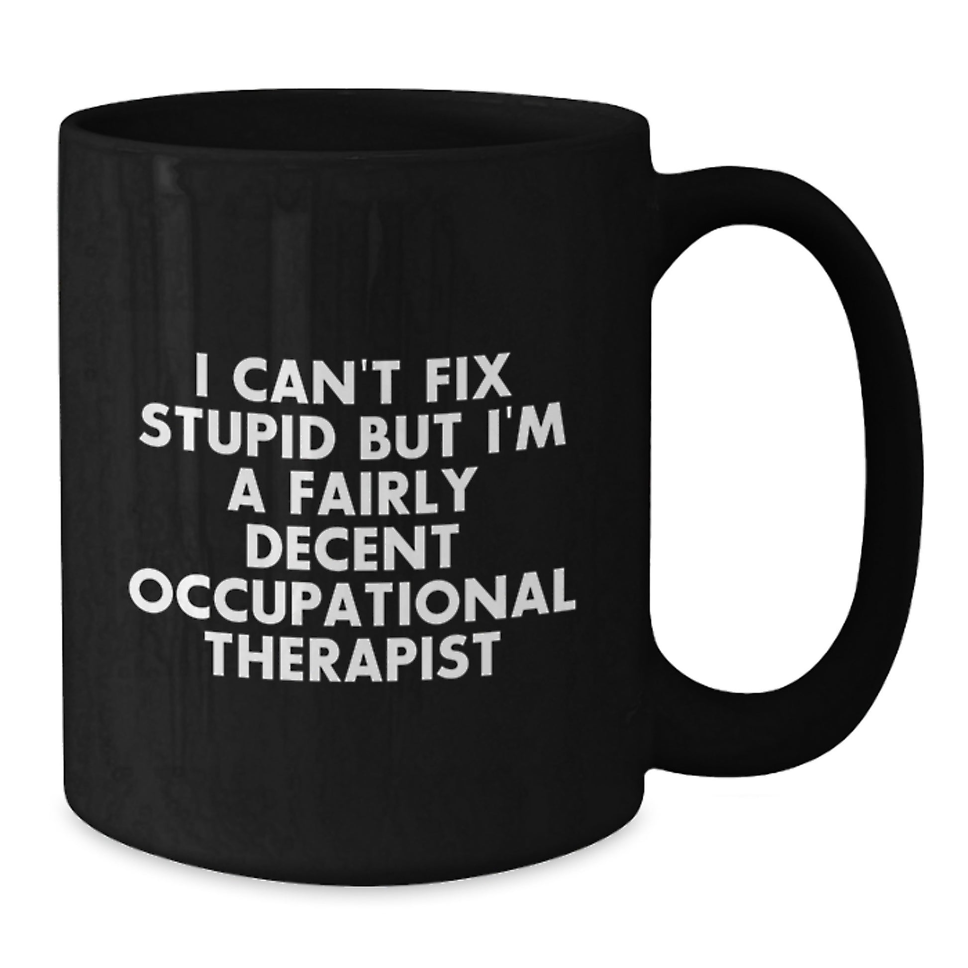 Funny Occupational Therapist Gifts for Men - I Can't Fix Stupid Mugs, Humorous Black Coffee Mug, Unique Occupational Therapist Christmas Unique Gifts - Additional