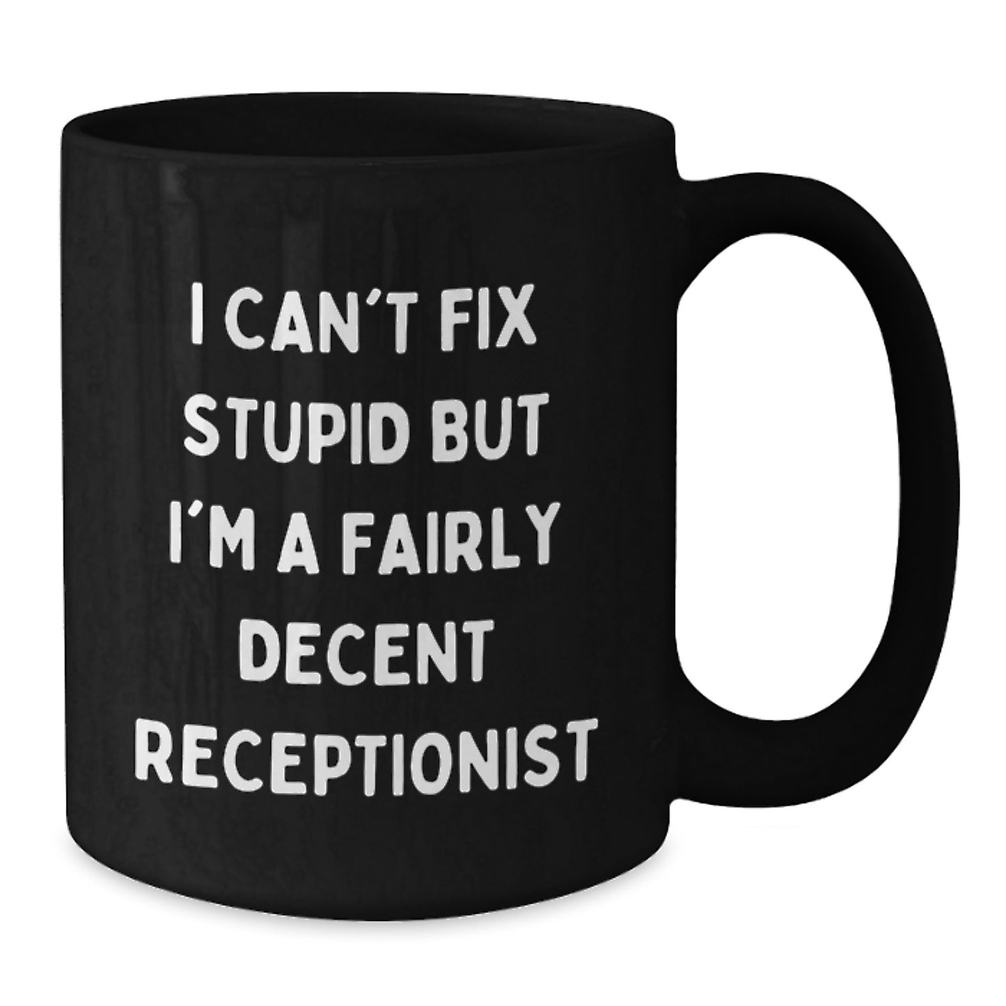 Funny Quotes for Receptionists Black Coffee Mug - Gifts from Friends to Fairly Decent Receptionists on Birthday - Black 11oz/15oz Ceramic Mug - Additional