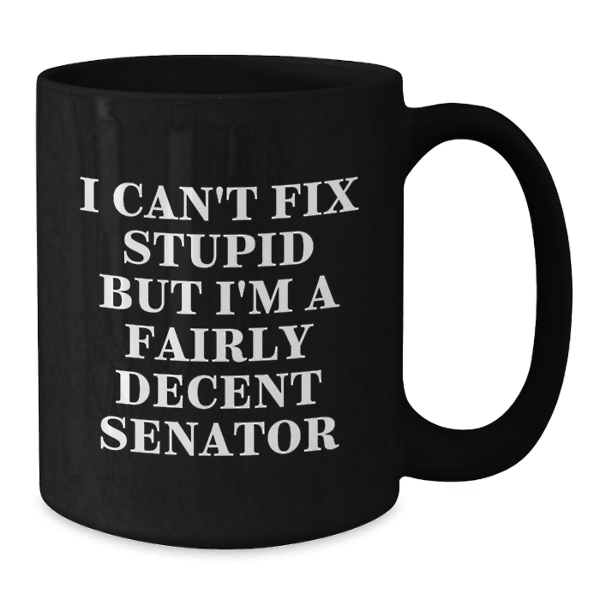 Senator Humor Gifts, Funny Black Coffee Mug for Men and Women, I Can't Fix Stupid Senator Quote, Unique Mother's Day Unique Gifts from Friends or Family - Additional