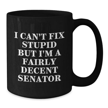 Senator Humor Gifts, Funny Black Coffee Mug for Men and Women, I Can't Fix Stupid Senator Quote, Unique Mother's Day Unique Gifts from Friends or Family - Additional