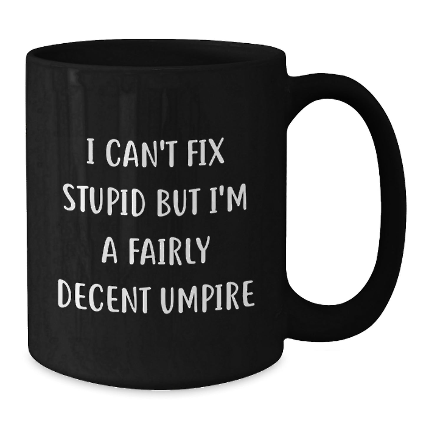 Funny Umpire Gifts for Umpire Enthusiasts, Umpire Humor Black Coffee Mug, I Can't Fix Stupid But I'm A Fairly Decent Umpire Mother's Day Unique Gifts from Family to Friends - Additional