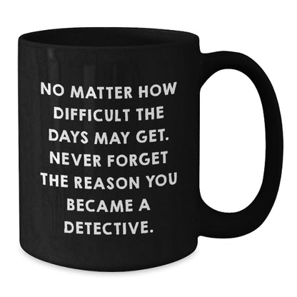 Funny Detective Gifts from Friends for Men, Black Coffee Mug with Inspirational Quote, Father's Day Unique Gifts - Additional