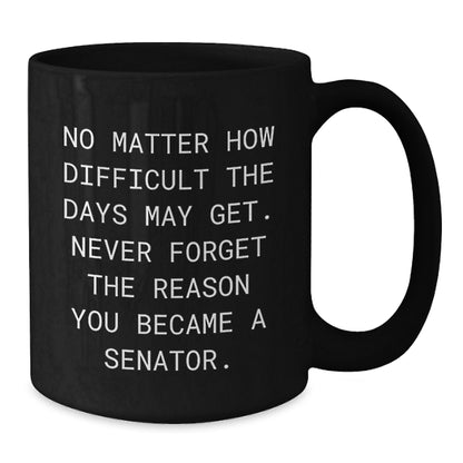 Funny Senator Black Coffee Mug Gifts for Him from Men, Birthday Unique Gifts, Inspirational Motivation - Additional