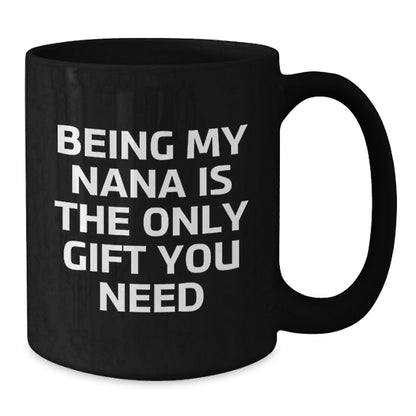Funny Nana Gifts for Birthday, Black Coffee Mug, Being My Nana Is The Only Gift You Need, Gift from Family - Additional