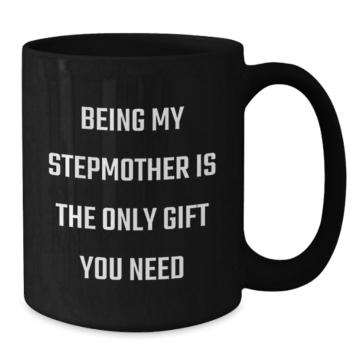 Funny Stepmother Gifts from Men, Women, Family - Being My Stepmother Is The Only Gift You Need Black Coffee Mug, Mother's Day Unique Stepmother Mug - Additional