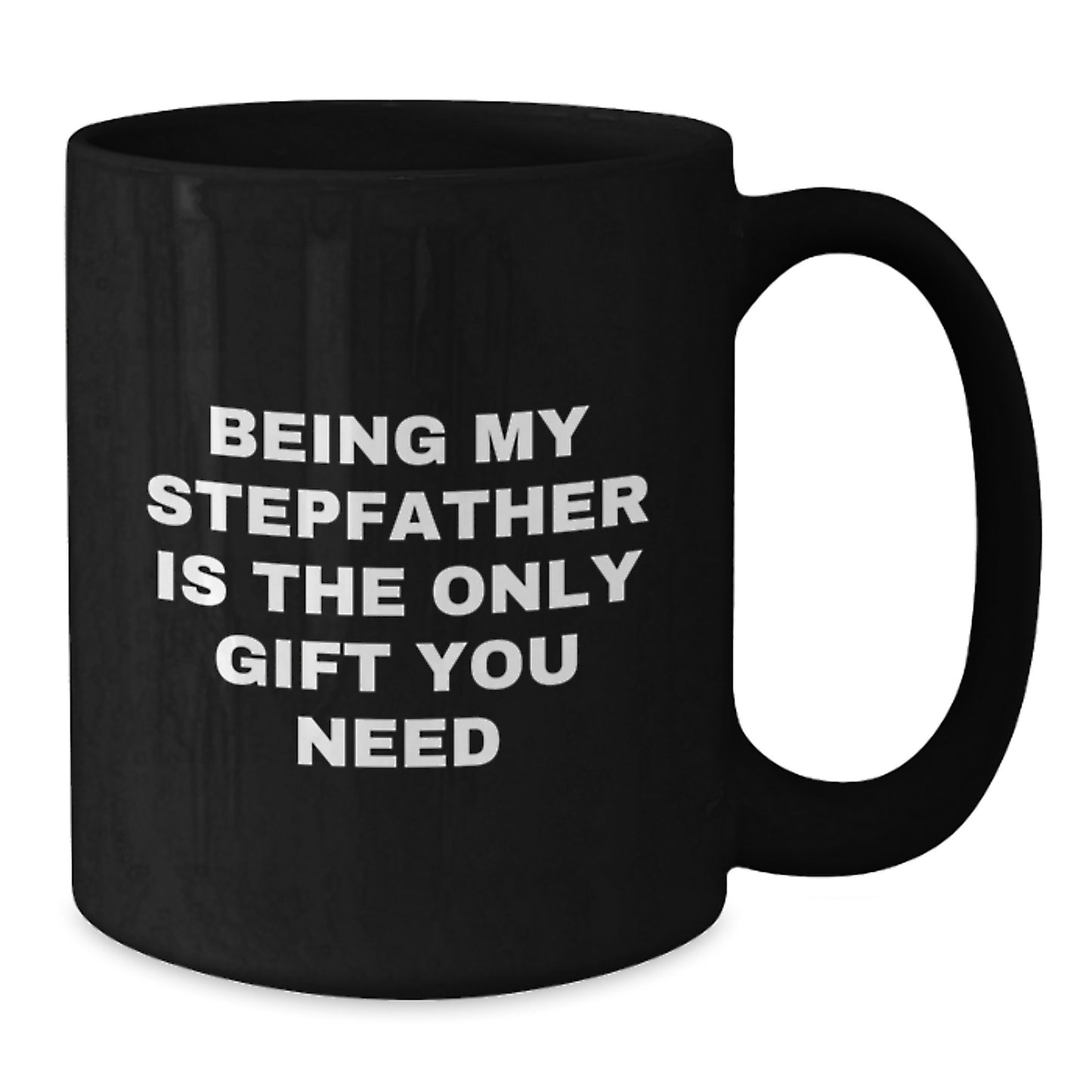 Funny Gifts for Stepfathers, Being My Stepfather Is The Only Gift You Need, Black Coffee Mug, Gifts from Family for Christmas - Additional