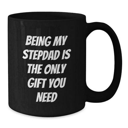 Funny Stepdad Gifts from Family, Unique Birthday Unique Gifts for Stepdads, 'Being My Stepdad Is The Only Gift You Need' Black Coffee Mug - Additional