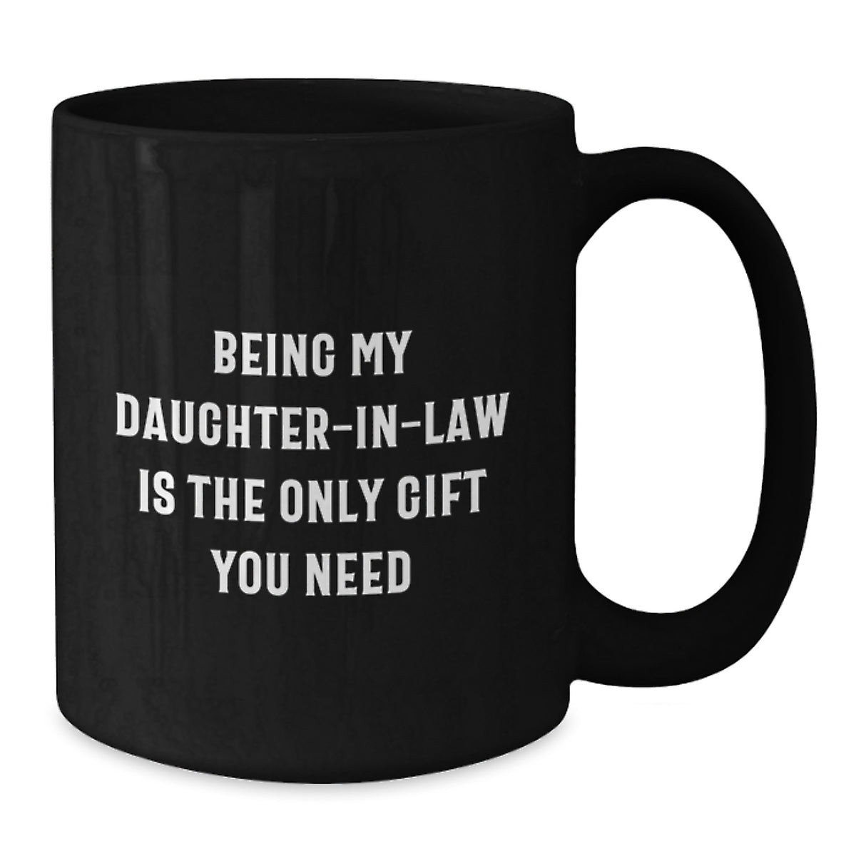 Funny Daughter-in-law Gifts for Valentine's, Being My Daughter-in-law Is The Only Gift You Need Black Coffee Mug for Her, Gifts from Family - Additional