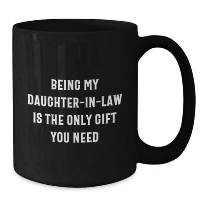 Funny Daughter-in-law Gifts for Valentine's, Being My Daughter-in-law Is The Only Gift You Need Black Coffee Mug for Her, Gifts from Family - Additional