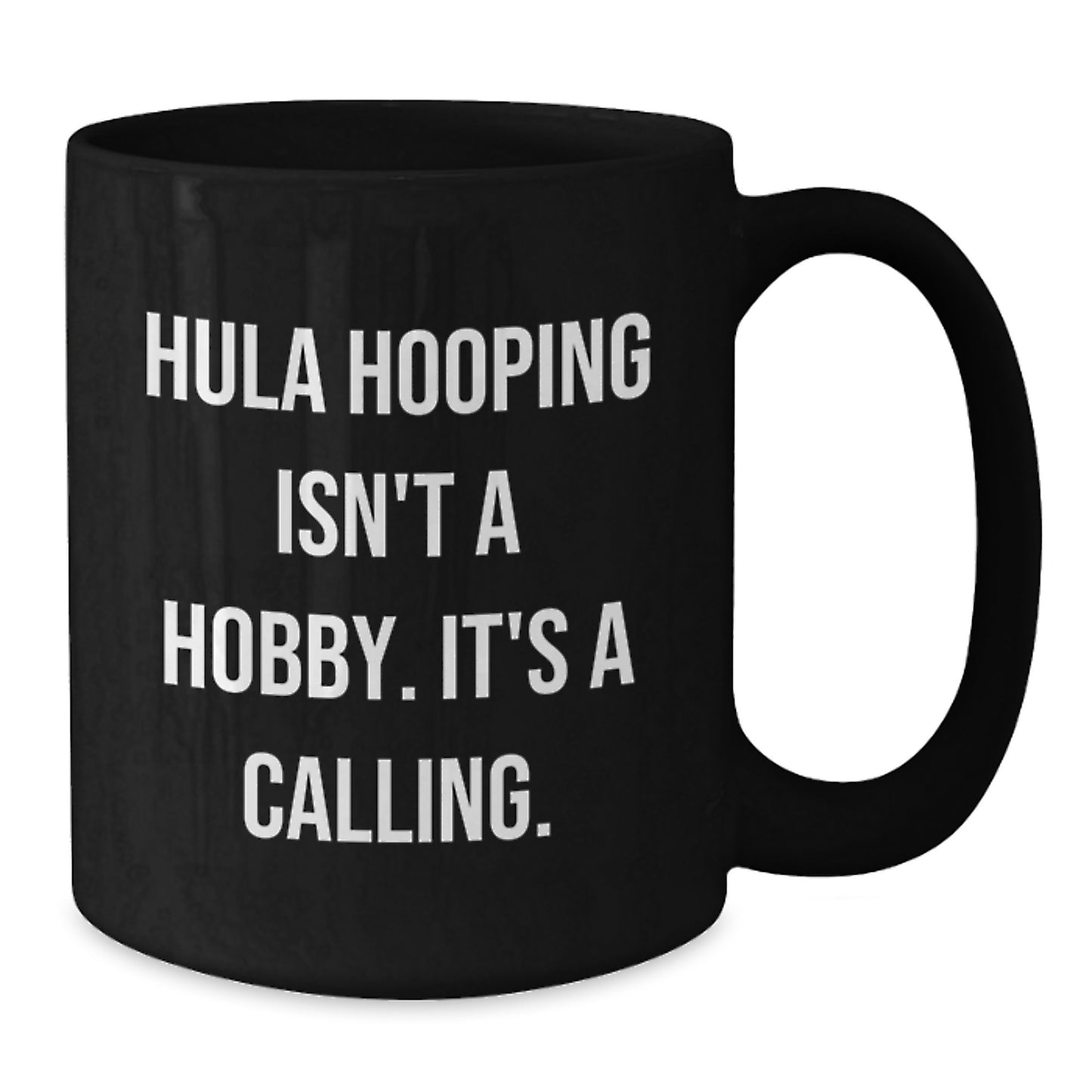 Hula Hooping Enthusiasts Gifts from Friends for Birthday - Funny 'Hula Hooping Isn't A Hobby. It's A Calling.' Black Coffee Mug - Additional