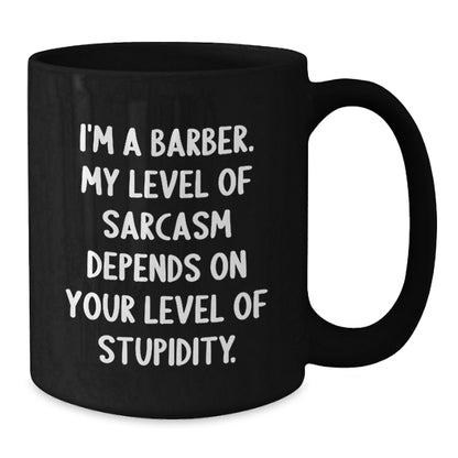 Funny Sarcasm Barber Gifts for Men - Birthday Unique Mugs from Friends to Barber - Additional