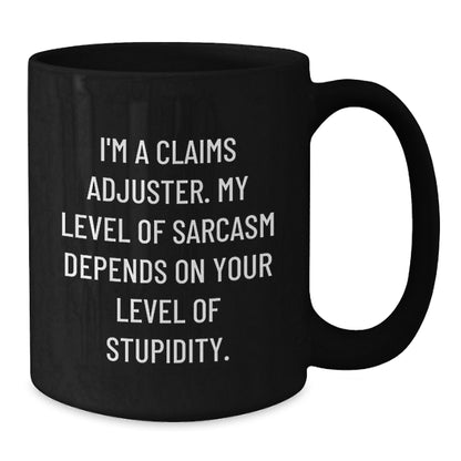 Funny Claims Adjuster Gifts for Him - Cute Black Coffee Mug with Sarcasm Quote - Birthday Unique Gifts from Friends, Coworkers, or Family - Additional