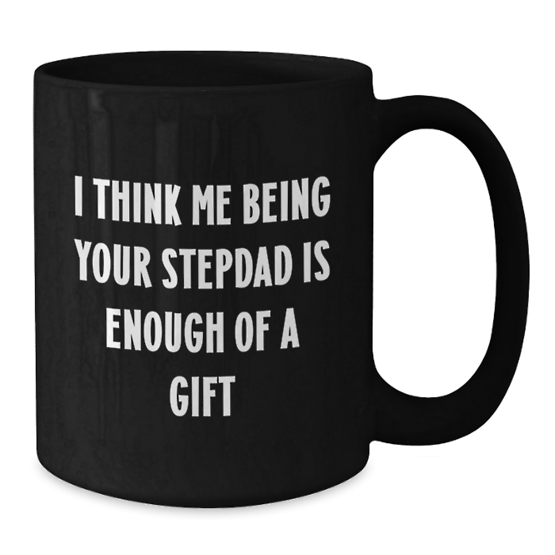 Funny Stepdad Gifts, 'I Think Me Being Your Stepdad Is Enough Of A Gift' Black Coffee Mug, Graduation Unique Gifts from Men to Stepdad - Additional