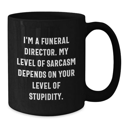 Gifts from Friends for the Funeral Director in You Funny Black Coffee Mug - Additional