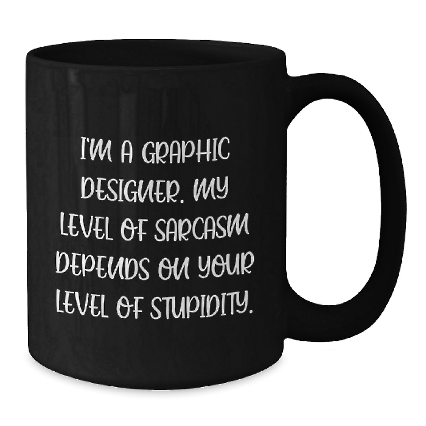 Funny Graphic Designer Gifts for Her, I'm A Graphic Designer Level of Sarcasm Depends on Your Level of Stupidity, Best Mother's Day Unique Gifts from Daughter to Mom, Black Coffee Mug for Women - Additional
