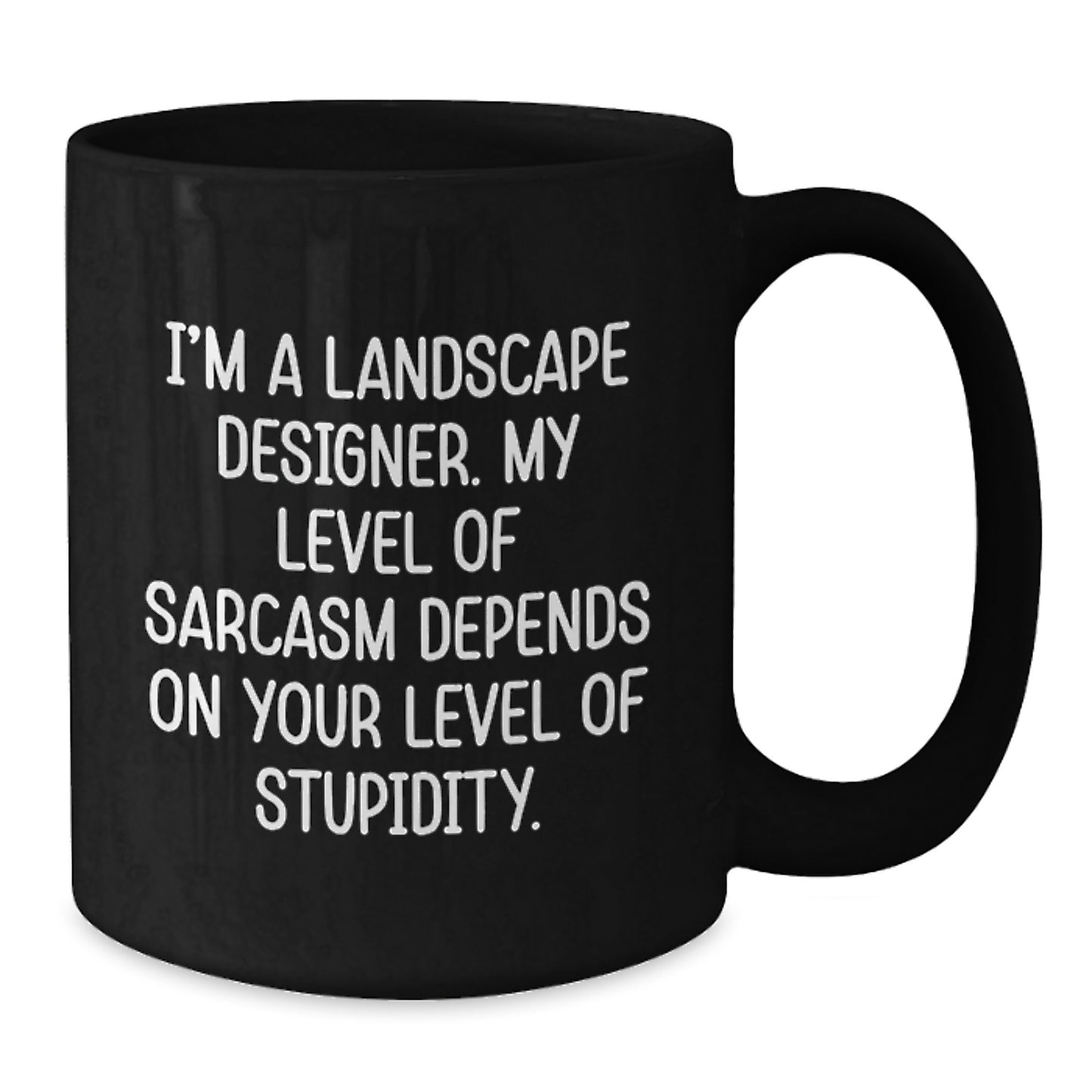 Funny Coffee Mugs for Landscape Designers Gifts from Family and Friends, Sarcasm Level Dependent - Additional