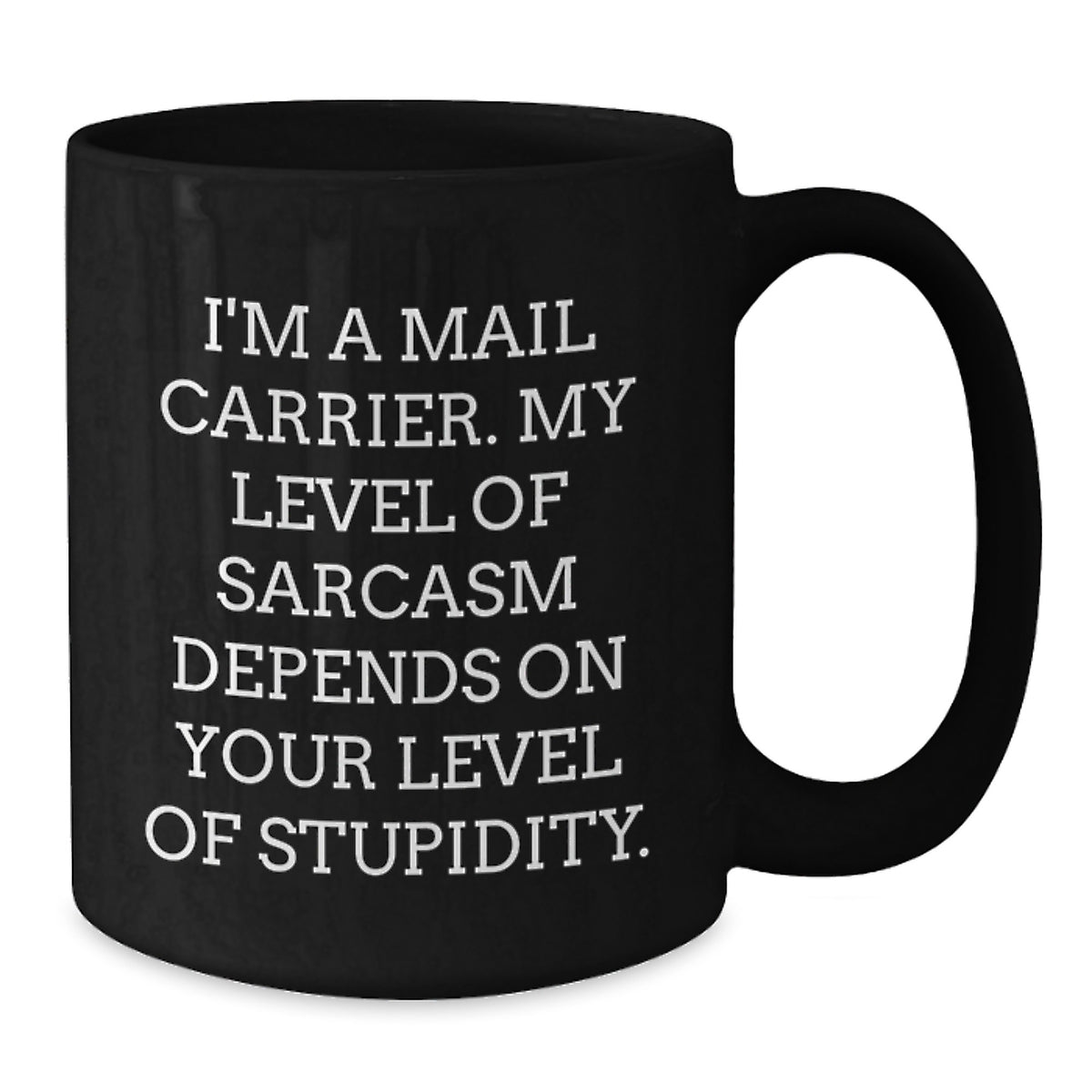 Funny Mail Carrier Gifts for Women, Black Coffee Mug, Unique Birthday Unique Gifts from Friends, Family, Coworkers, I'm A Mail Carrier. My Level Of Sarcasm Depends On Your Level Of Stupidity. - Additional