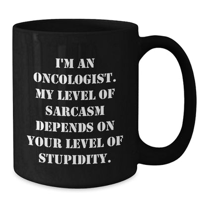 Funny Oncologist Sarcasm Gifts from Men to Oncologist Friends on Mother's Day Unique Black Coffee Mugs - Additional