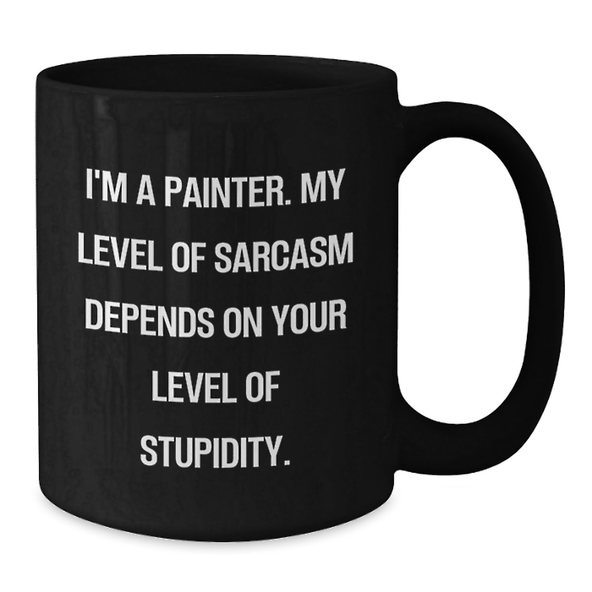 Funny Painter Gifts, Birthday Unique Gifts from Friends to Painter, Black Coffee Mug with Sarcasm Quote, 11oz or 15oz Ceramic Mug - Additional
