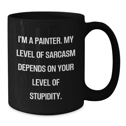 Funny Painter Gifts, Birthday Unique Gifts from Friends to Painter, Black Coffee Mug with Sarcasm Quote, 11oz or 15oz Ceramic Mug - Additional