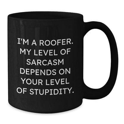 Funny Roofer Gifts from Men to Friends on Birthday Unique Gifts for Roofer, Black Coffee Mug with Sarcasm Quote - Additional