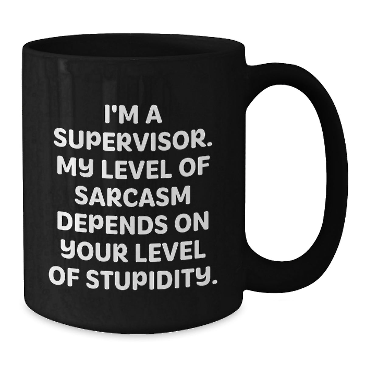 Funny Supervisor Birthday Unique Gifts from Friends - 'I'm A Supervisor, My Level Of Sarcasm Depends On Your Level Of Stupidity' Black Coffee Mug for Men, Women, Coworkers, Family - Additional