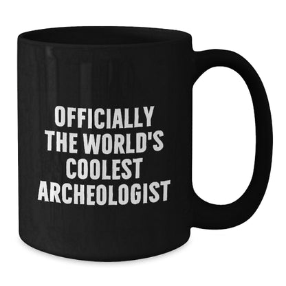 Funny Archeologist Gifts for Mother's Day - Officially The World's Coolest Archeologist Quote Black Coffee Mug, Gifts from Family to Archeologist Friends - Additional