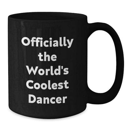 Funny Quote Gifts from Dancer Lovers for Best Dancer Friends on Valentine's - Officially The World's Coolest Dancer Black Coffee Mug - Additional