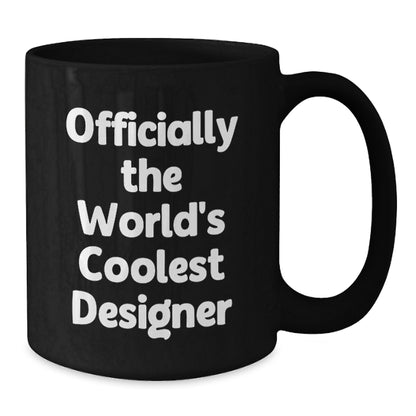 Funny Designer Gifts from Friends - 'Officially The World's Coolest Designer' Black Coffee Mug, Birthday Unique Gift for Him, Her, or Coworkers, Funny Quote, Ceramic 11oz or 15oz Mug - Additional