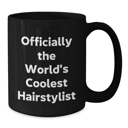 The World's Coolest Hairstylist Funny Quote Gifts for Men Black Coffee Mug - Unique Father's Day Unique Gifts from Family - Additional