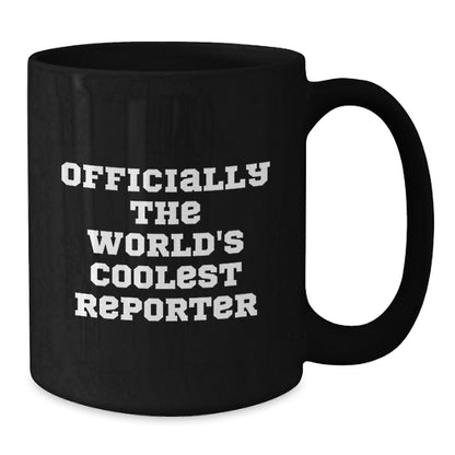 Funny Reporter Gifts from Men for Mom on Mother's Day - Officially The World's Coolest Reporter Black Coffee Mug - Additional