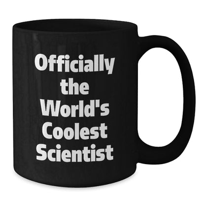 Gifts from Friends for the World's Coolest Scientist - Black Coffee Mug - Funny Scientist Quote - Additional