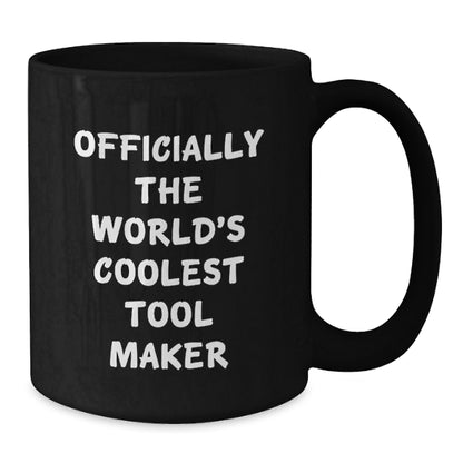 Funny Tool Maker Gifts for Friends from Men, Officially The World's Coolest Tool Maker Quote Black Coffee Mug, Graduation Unique Ideas - Additional