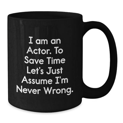 Funny Actor Gifts for Men Actor Friends from Family - I'm Never Wrong Mug, Graduation Unique Gifts for Actor - Additional