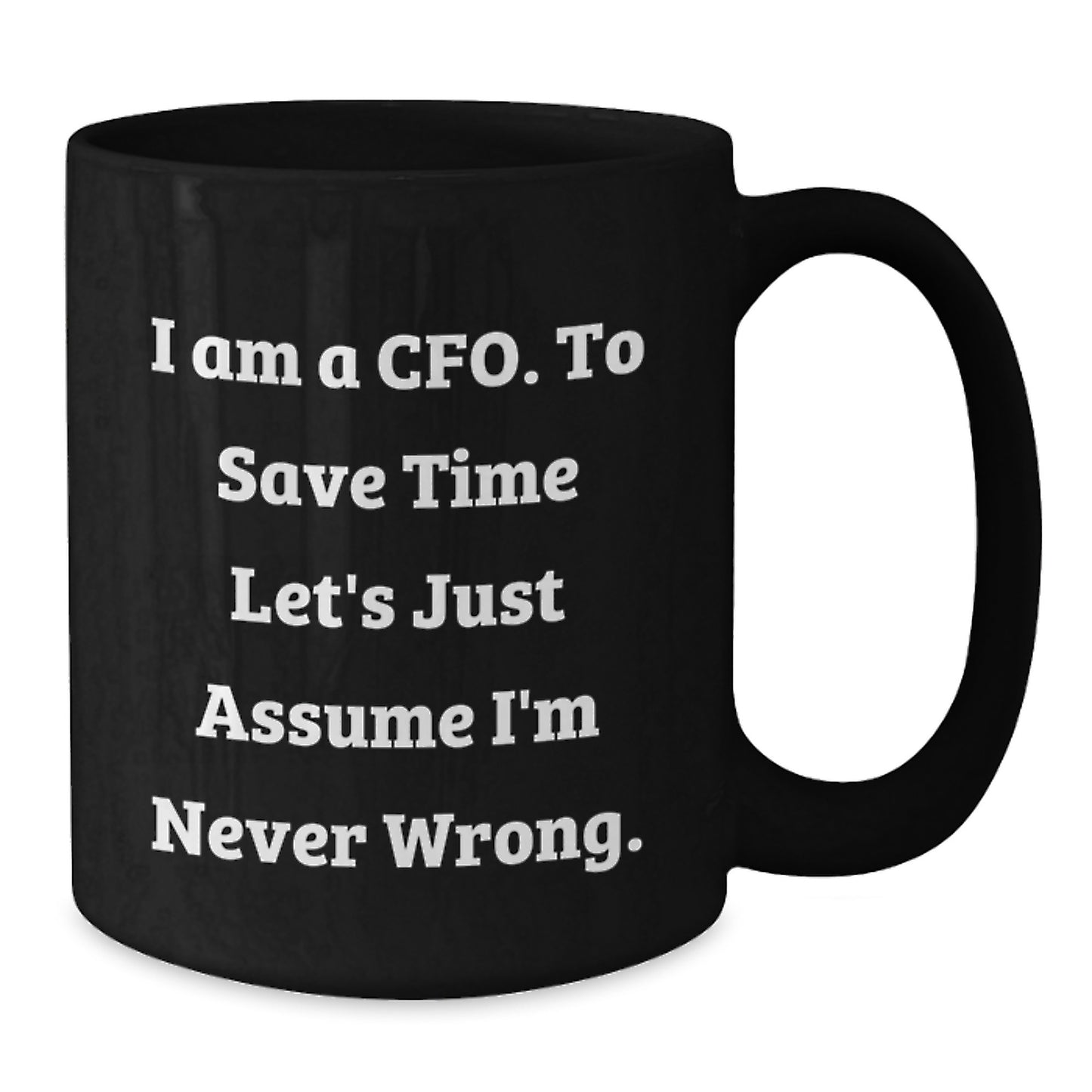 Gifts from Men for CFO Friends - Funny CFO Quotes Black Coffee Mug, 11oz or 15oz Black Ceramic Mug for Mother's Day Unique Gifts - Additional