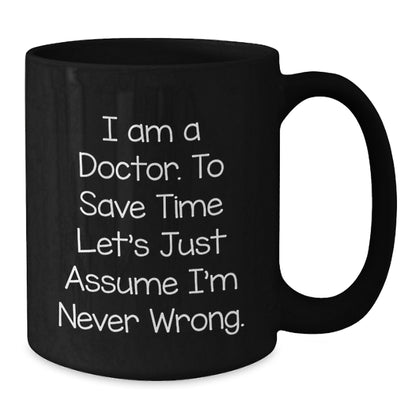 Funny Doctor Quotes, Gifts for Doctors, Unique Black Coffee Mugs from Family to Men Doctors, 11oz or 15oz Ceramic Mugs - Additional