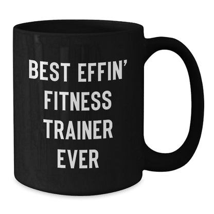 Funny Fitness Trainer Gift for Her, Best Effin' Fitness Trainer Ever Mug from Mom, 11oz or 15oz Black Coffee Mug - Additional