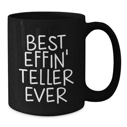 Funny Teller Black Coffee Mug Gifts from Friends for Birthday, Best Effin' Teller Ever Quote, 11oz or 15oz Ceramic Mug - Additional