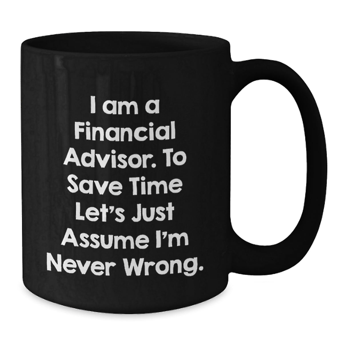 Funny Gifts for Financial Advisors, I Am A Financial Advisor Mugs, Black Coffee Mug Perfect for Father's Day, Gifts from Family, Friends, or Coworkers - Additional