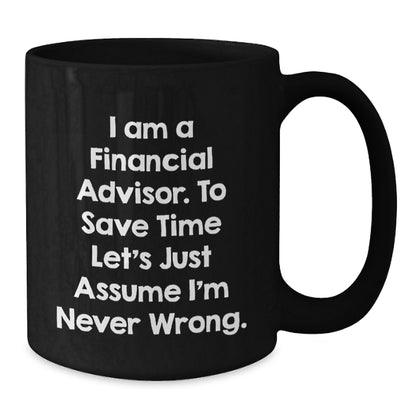 Funny Gifts for Financial Advisors, I Am A Financial Advisor Mugs, Black Coffee Mug Perfect for Father's Day, Gifts from Family, Friends, or Coworkers - Additional