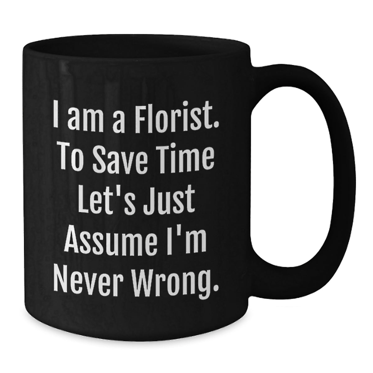 Funny Florist Gifts from Friends - Black Coffee Mug - I Am A Florist To Save Time... - Additional